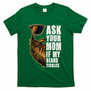 Ask Your Mom If My Beard Tickles T-Shirt