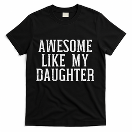 Awesome Like My Daughter Funny Mothers Fathers Day Mom Dad T-Shirt