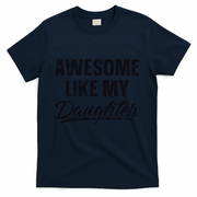 Awesome Like My Daughter Gift Funny FatherS Day T-Shirt