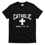 Catholic Since AD 33 God Jesus Christian T-Shirt