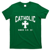Catholic Since AD 33 God Jesus Christian T-Shirt