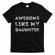 Fathers Day Awesome Like My Daughter T-Shirt