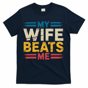 My Wife Beats Me Retro Funny Husband From Wife Fathers Day  T-Shirt