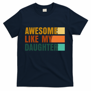 Awesome Like My Daughter Man Funny Fathers Day Dad T-Shirt