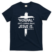 Isnt Coming Back Jesus Is Christian Normal T-Shirt