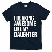 Freaking Awesome Like My Daughter Funny Fathers Day Dad T-Shirt