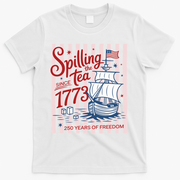 250 Years Of Freedom Spilling The Tea Since 1773 T-Shirt - White