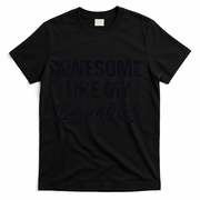 Awesome Like My Daughter Gift Funny FatherS Day T-Shirt