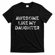 Fathers Day Awesome Like My Daughter Gifts From Dad Mom Son T-Shirt