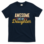 Awesome Like My Daughter Funny Fathers Day Cool Gift T-Shirt