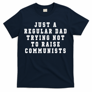 Just A Regular Dad Trying Not To Raise Communists T-Shirt