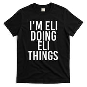 IM ELI DOING ELI THINGS Funny Birthday Name Gift Idea T-Shirt