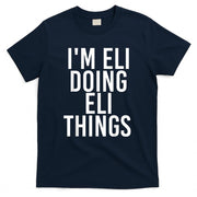 IM ELI DOING ELI THINGS Funny Birthday Name Gift Idea T-Shirt