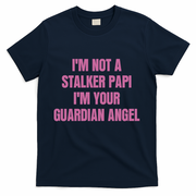 I’M Not A Stalker Papi I’M Your Guardian Angel T-Shirt