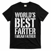 WorldS Best Farter I Mean Father Funny Gift Fathers Day Great Gift T-Shirt