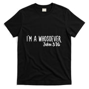 Christian I Am Whosoever John 316 God Jesus T-Shirt
