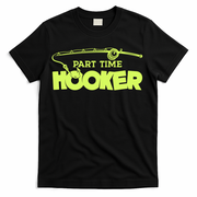 Part Time Hooker Fishing Funny Fish Lover 1 Gift T-Shirt