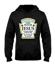Funny Christian Catch Up With Jesus Ketchup Hoodie T-Shirt