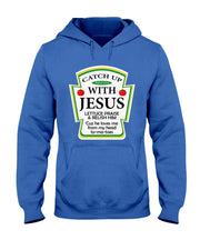 Funny Christian Catch Up With Jesus Ketchup Hoodie T-Shirt