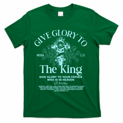 Give Glory To The King Give Glory To Your Father Who Is In Heaven T-Shirt