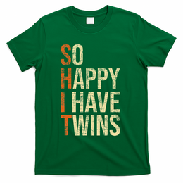 So Happy I Have Twins Twin Dad Father Mother Of Twins T-Shirt
