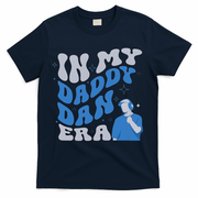 In My Daddy Dan Era Funny Papa Daddy Fathers Day T-Shirt