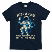 Dad Who Always Came Back With The Milk Star Astronaut Space T-Shirt