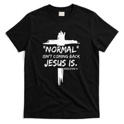 Christian Normal IsnT Coming Back Jesus Is T-Shirt