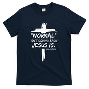 Christian Normal IsnT Coming Back Jesus Is T-Shirt