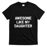 Awesome Like My Daughter Gifts Men Funny Fathers Day Dad T-Shirt