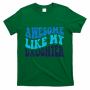 Awesome Like My Daughter Best Dadfunny Father Daddy Dad T-Shirt