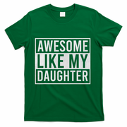 Awesome Like My Daughter Funny FatherS Day Dad Joke Saying T-Shirt