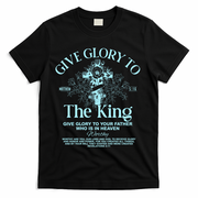 Give Glory To The King Give Glory To Your Father Who Is In Heaven T-Shirt