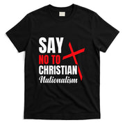 Say No To Christian Nationalism T-Shirt