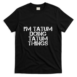 IM TATUM DOING TATUM THINGS Name Funny Birthday Gift Idea T-Shirt