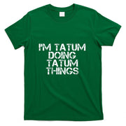 IM TATUM DOING TATUM THINGS Name Funny Birthday Gift Idea T-Shirt
