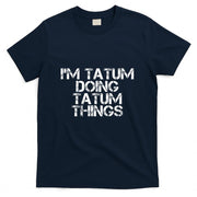 IM TATUM DOING TATUM THINGS Name Funny Birthday Gift Idea T-Shirt