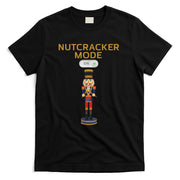 Funny Nutcracker Shirt Christmas Nutcracker Mode ON Gift Tee T-Shirt