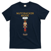 Funny Nutcracker Shirt Christmas Nutcracker Mode ON Gift Tee T-Shirt