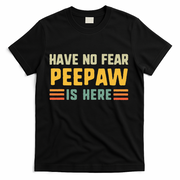Have No Fear Peepaw Is Here FatherS Day Vintage Peepaw T-Shirt