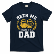 Beer Me I'm Going To Be A Dad Baby Announcement T-Shirt
