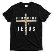 Drummer Drumming Drums Percussion I Jesus Christian Church T-Shirt