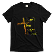 I Cant But I Know A Guy Jesus Cross Funny Christian T-Shirt