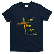 I Cant But I Know A Guy Jesus Cross Funny Christian T-Shirt