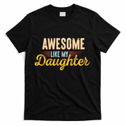 Awesome Like My Daughter Funny Fathers Day Cool Gift T-Shirt