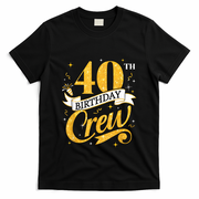 40th Birthday Crew 40th Bday Party Squad Friends Crown Funny T-Shirt - Black
