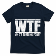 40th Birthday Design WTF Who's Turning Forty T-Shirt - Navy