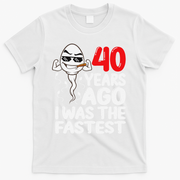 40th Birthday Gag Dress 40 Years Ago I Was The Fastest Funny T-Shirt - White