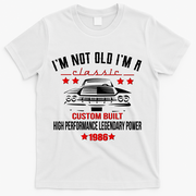40th Birthday I'm Not Old I'm A Classic 1986 Custom Built High Performance Legendary Power T-Shirt - White