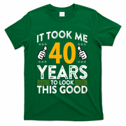 40th Birthday It Took Me 40 Years Good Funny 40 Year Old T-Shirt - Green